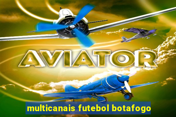 multicanais futebol botafogo